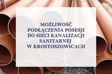 Możliwość podłączenia posesji do sieci kanalizacji sanitarnej w Krostoszowicach